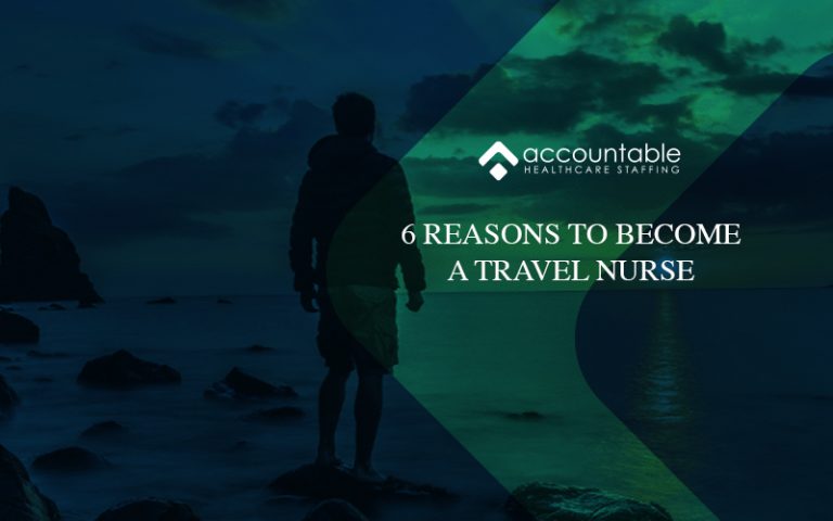 6 Reasons to Become a Travel Nurse – Accountable